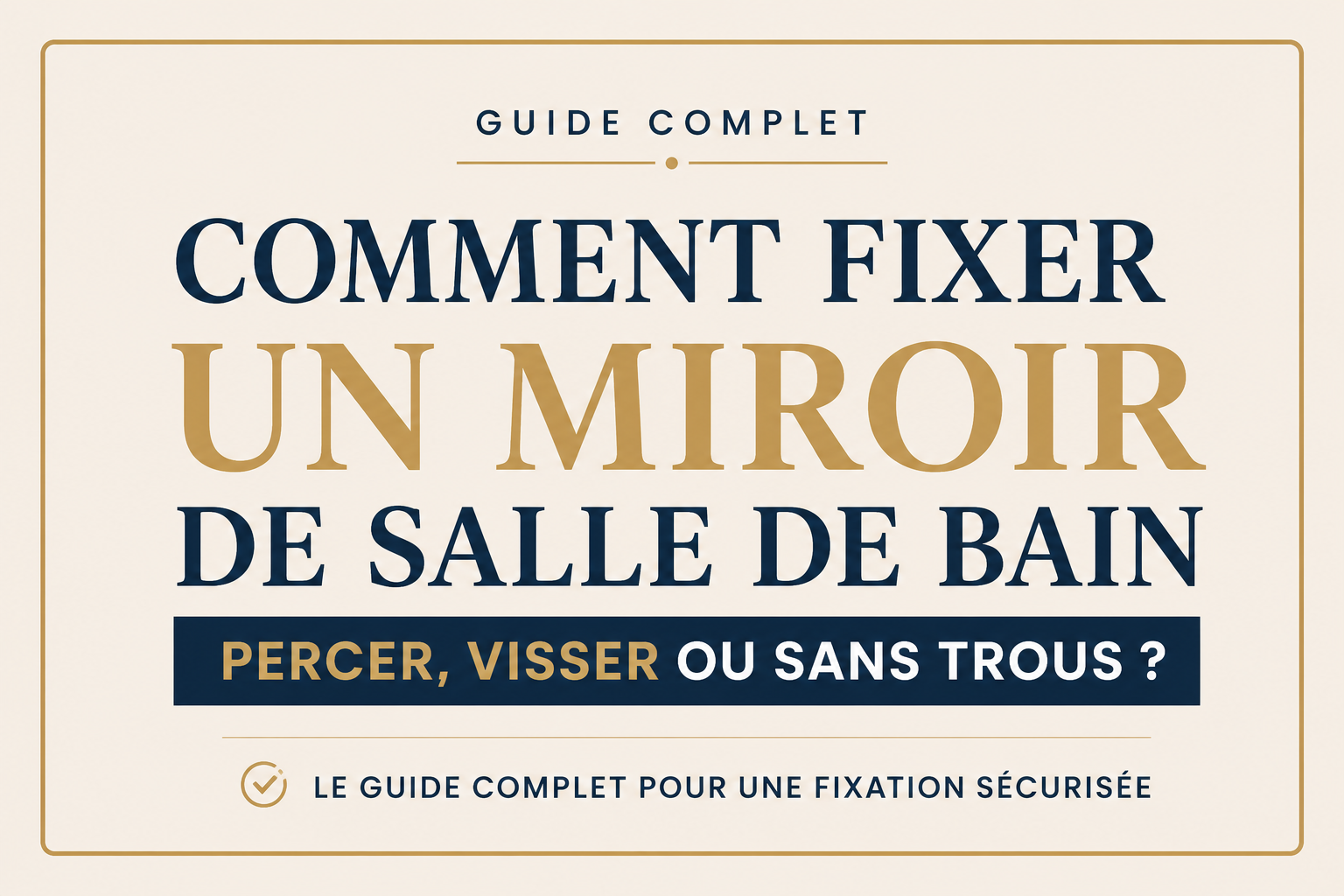 Comment fixer un miroir de salle de bain : percer, coller ou sans trous ?