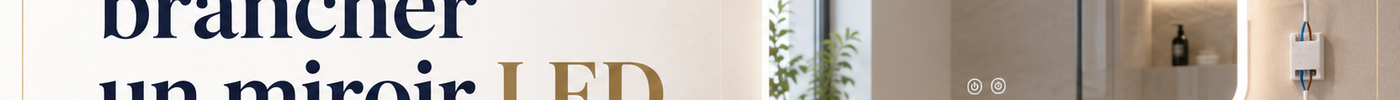 Comment brancher un miroir LED de salle de bain ?