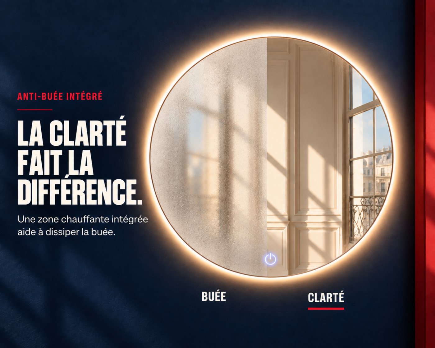 Anti-buée intégré — la clarté fait la différence : une zone chauffante dissipe la buée
