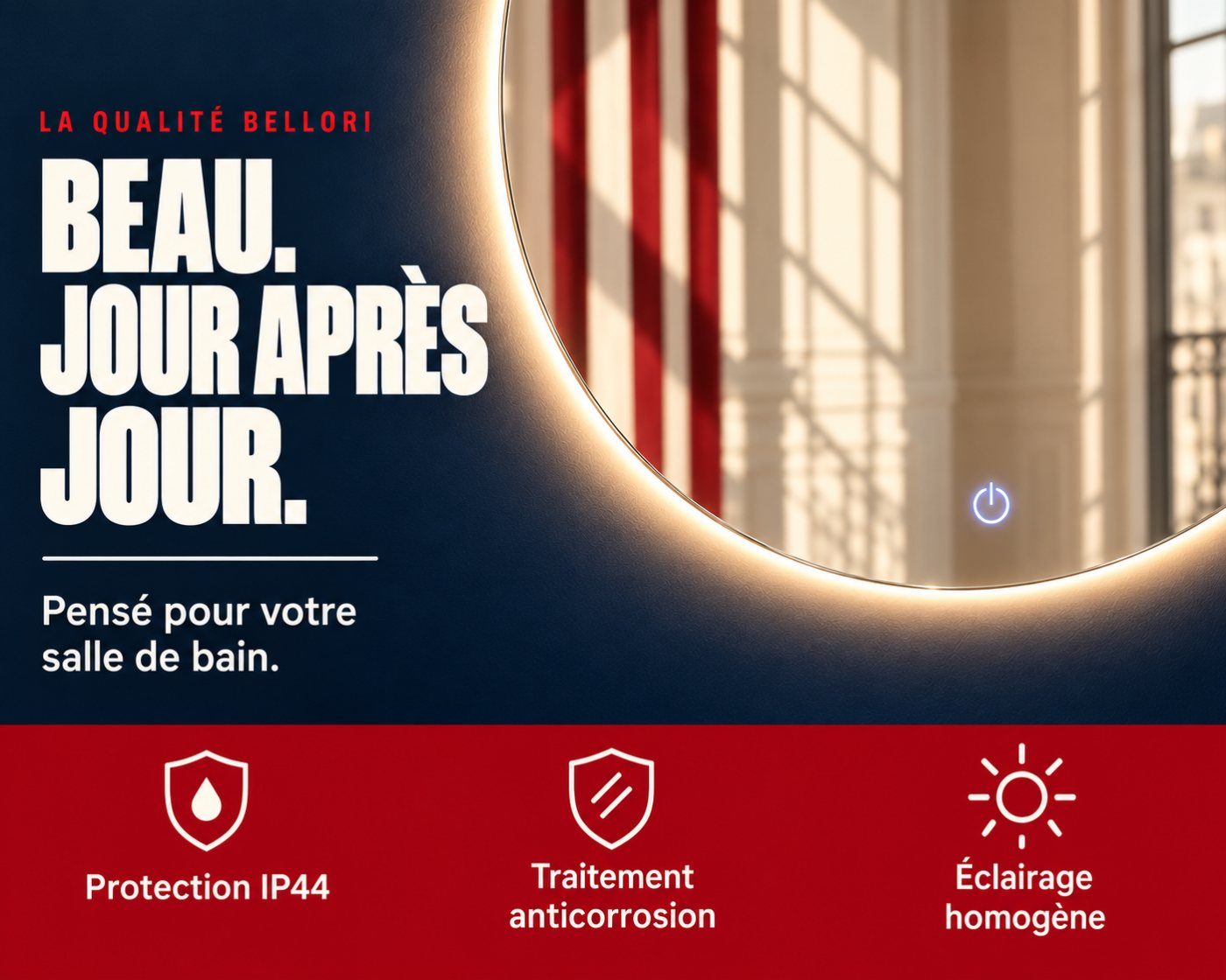 La qualité Bellori — beau jour après jour : protection IP44, traitement anticorrosion, éclairage homogène
